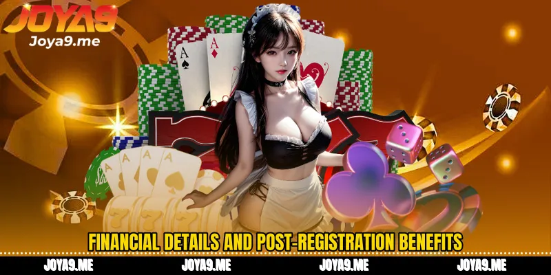 Financial details and post-registration benefits