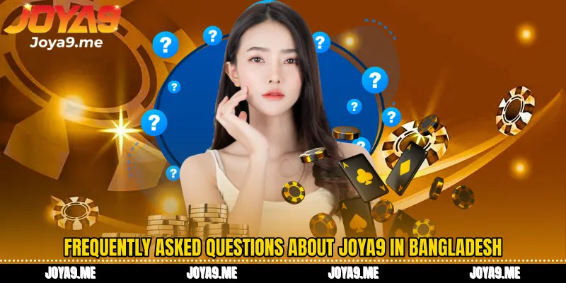 Frequently Asked Questions about Joya9 in Bangladesh