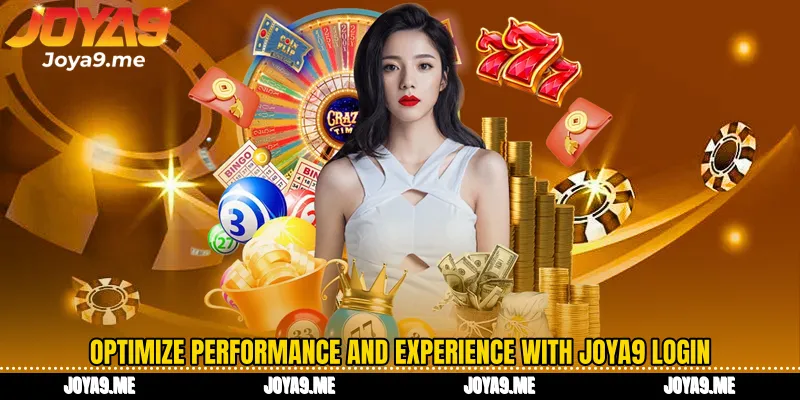 Optimize performance and experience with Joya9 login