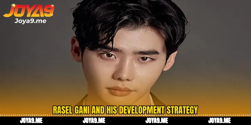 Rasel Gani and his development strategy
