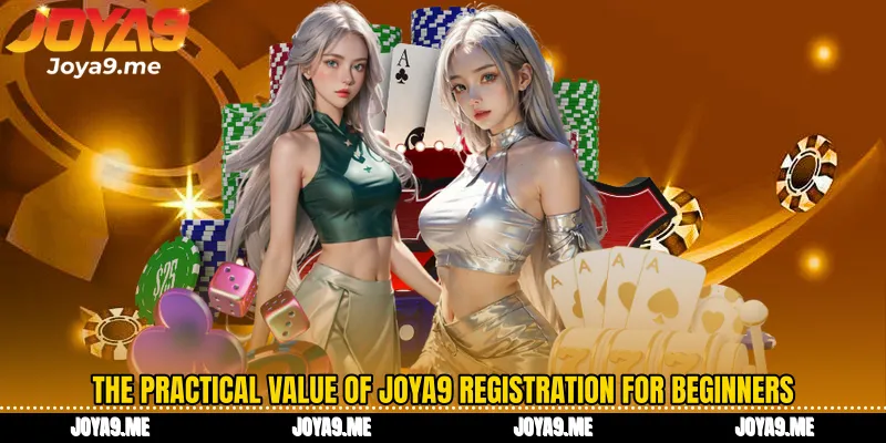 The practical value of Joya9 registration for beginners